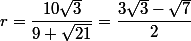 r=\dfrac{10\sqrt{3}}{9+\sqrt{21}}=\dfrac{3\sqrt{3}-\sqrt{7}}{2}